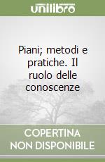 Piani; metodi e pratiche. Il ruolo delle conoscenze