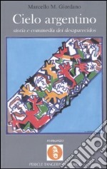 Cielo argentino. Storia e commedia dei desaparecidos