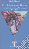 Ut philosophia poesis. Poesie filosofiche, politiche, iniziatiche (1971-2003) libro