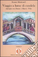 Viaggio a lume di candela. Dialoghi con Dante e Marco Polo libro