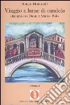 Viaggio a lume di candela. Dialoghi con Dante e Marco Polo libro