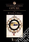 Opere. Vol. 1: Il cielo urbico. Cantica sul modello de' carmi orfei, omerici e sibillini libro di Lebano Giustiniano