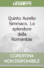 Quinto Aurelio Simmaco. Lo splendore della Romanitas libro