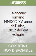 Calendario romano MMDCCLXV anno dell'Urbe, 2012 dell'era volgare libro