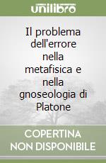 Il problema dell'errore nella metafisica e nella gnoseologia di Platone