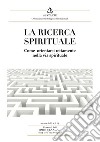 La ricerca spirituale. Come orientarsi rettamente nella via spirituale libro