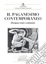 Il paganesimo contemporaneo. Dissipare errori e confusioni libro