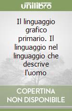 Il linguaggio grafico primario. Il linguaggio nel linguaggio che descrive l'uomo libro