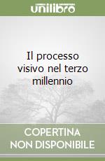 Il processo visivo nel terzo millennio libro