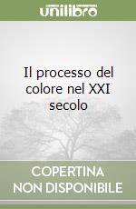 Il processo del colore nel XXI secolo libro