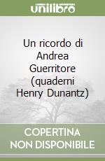 Un ricordo di Andrea Guerritore (quaderni Henry Dunantz) libro