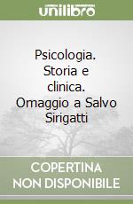 Psicologia. Storia e clinica. Omaggio a Salvo Sirigatti libro