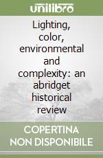 Lighting, color, environmental and complexity: an abridget historical review libro