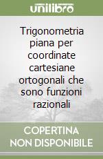 Trigonometria piana per coordinate cartesiane ortogonali che sono funzioni razionali libro