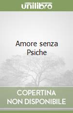 Amore senza Psiche libro