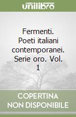 Fermenti. Poeti italiani contemporanei. Serie oro. Vol. 1 libro