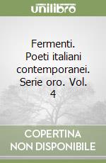 Fermenti. Poeti italiani contemporanei. Serie oro. Vol. 4 libro