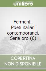 Fermenti. Poeti italiani contemporanei. Serie oro (6) libro