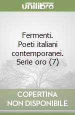 Fermenti. Poeti italiani contemporanei. Serie oro (7) libro