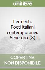 Fermenti. Poeti italiani contemporanei. Serie oro (8) libro