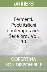 Fermenti. Poeti italiani contemporanei. Serie oro. Vol. 10 libro