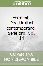 Fermenti. Poeti italiani contemporanei. Serie oro. Vol. 14 libro