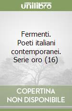 Fermenti. Poeti italiani contemporanei. Serie oro (16) libro