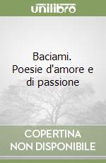 Baciami. Poesie d'amore e di passione