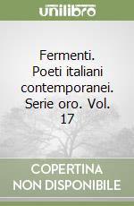 Fermenti. Poeti italiani contemporanei. Serie oro. Vol. 17 libro