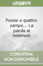 Poesie a quattro zampe... La parola ai testimoni libro