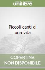 Piccoli canti di una vita libro