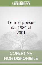 Le mie poesie dal 1984 al 2001