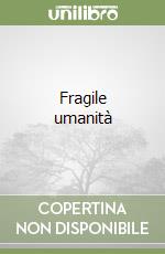 Fragile umanità libro