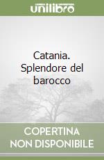 Catania. Splendore del barocco libro