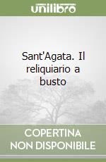 Sant'Agata. Il reliquiario a busto libro