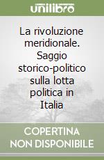 La rivoluzione meridionale. Saggio storico-politico sulla lotta politica in Italia libro