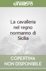 La cavalleria nel regno normanno di Sicilia libro