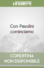 Con Pasolini cominciamo