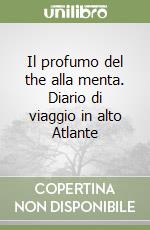 Il profumo del the alla menta. Diario di viaggio in alto Atlante libro