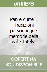 Pan e curtell. Tradizioni personaggi e memorie della valle Intelvi