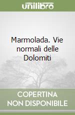 Marmolada. Vie normali delle Dolomiti libro