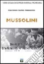 Mussolini. Intrighi, amori, tradimenti e superstizioni marzo 1919-aprile 1945