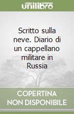 Scritto sulla neve. Diario di un cappellano militare in Russia