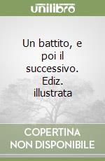 Un battito, e poi il successivo. Ediz. illustrata libro