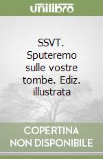 SSVT. Sputeremo sulle vostre tombe. Ediz. illustrata libro