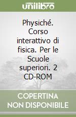 Physiché. Corso interattivo di fisica. Per le Scuole superiori. 2 CD-ROM libro