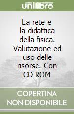 La rete e la didattica della fisica. Valutazione ed uso delle risorse. Con CD-ROM libro