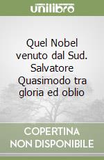 Quel Nobel venuto dal Sud. Salvatore Quasimodo tra gloria ed oblio