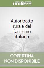 Autoritratto rurale del fascismo italiano