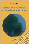 Speranza e memoria della mia generazione libro